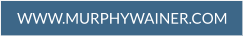 Click here to visit the Murphy Wainer web site (opens in a new tab or window)