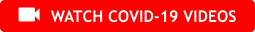 WATCH COVID-19 VIDEOS 